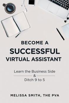 Paperback Become a Successful Virtual Assistant: Learn the Business Side & Ditch 9 to 5 Book