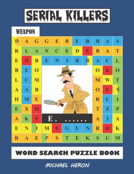 SERIAL KILLERS Word Search Puzzle Book: Over 30 Unique Serial Killers Puzzles for Teens, Adults who Love The True Crime Genre