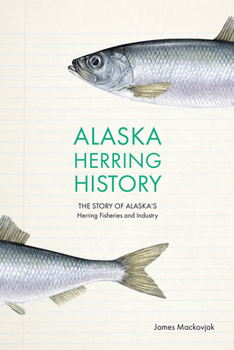 Paperback Alaska Herring History: The Story of Alaska's Herring Fisheries and Industry Book