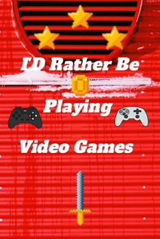 ID Rather Be Playing Video Games: video games Happy Gift / Game Journal TV Video games Xbox Ps4 Book / Notebook / Diary / Unique Greeting & Birthday Card Alternative