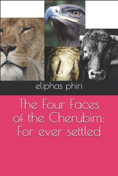 Paperback The Four Faces of the Cherubim: For ever settled Book
