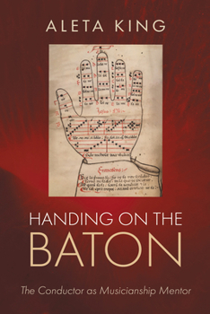 Hardcover Handing on the Baton: The Conductor as Musicianship Mentor Book