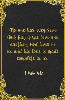 No one has ever seen God; but if we love one another, God lives in us and his love is made complete in us. 1 John 4:12 A5 Lined Notebook: Funny Bible ... Scripture For Love Support Prayer Note Taking