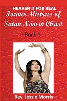 Paperback Heaven is for Real: Former Mistress of Satan, Now in Christ. Part 1. Book