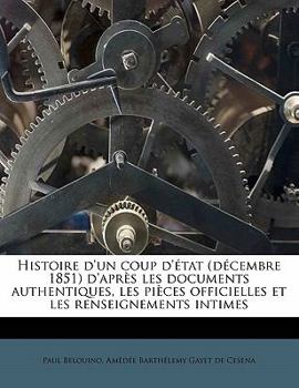 Paperback Histoire d'Un Coup d'État (Décembre 1851) d'Après Les Documents Authentiques, Les Pièces Officielles Et Les Renseignements Intimes [French] Book