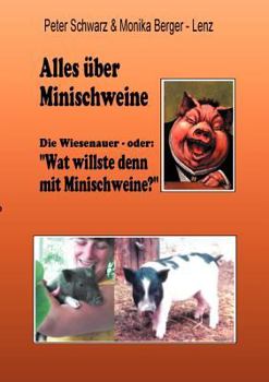 Paperback Alles über Minischweine: Die Wiesenaver- oder: "wat willste denn mit Minischweine?" [German] Book