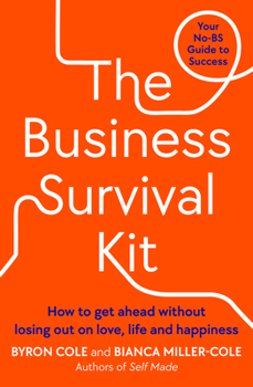 Paperback The Business Survival Kit: How to Get Ahead Without Losing Out on Love, Life and Happiness Book