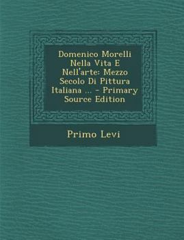 Paperback Domenico Morelli Nella Vita E Nell'arte: Mezzo Secolo Di Pittura Italiana ... [Italian] Book
