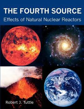 Paperback The Fourth Source: Effects of Natural Nuclear Reactors Book