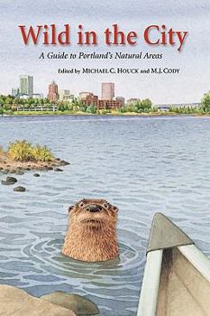 Paperback Wild in the City: A Guide to Portland's Natural Areas Book