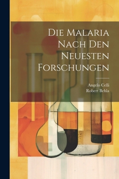 Paperback Die Malaria Nach Den Neuesten Forschungen [German] Book