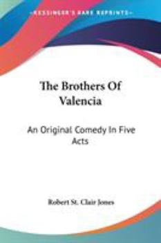 Paperback The Brothers Of Valencia: An Original Comedy In Five Acts Book