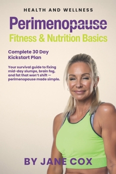 Paperback Perimenopause Fitness and Nutrition Basics: 30 Day Complete Plan. Your step-by-step complete toolkit to feeling energised, strong, and back in control Book