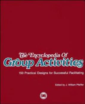 The Encyclopedia of Group Activities: 150 Practical Designs for Successful Facilitating