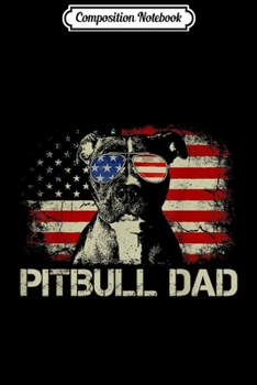 Composition Notebook: Mens Best Pitbull Dad Ever American Flag 4th Of July Gift Journal/Notebook Blank Lined Ruled 6x9 100 Pages