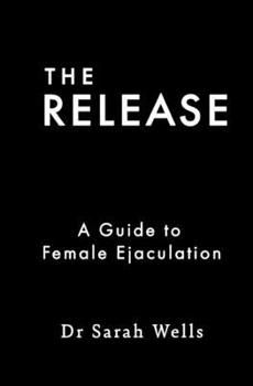 Paperback The Release: A Guide to Female Ejaculation Book