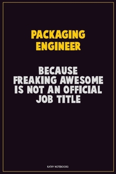 Paperback Packaging Engineer, Because Freaking Awesome Is Not An Official Job Title: Career Motivational Quotes 6x9 120 Pages Blank Lined Notebook Journal Book