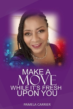 Paperback Make a Move While I'ts Fresh Upon You Book