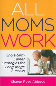 Paperback All Moms Work: Short-Term Career Strategies for Long-Range Success Book