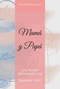 Paperback Mamá y Papá.: Una ficción demasiado real. [Spanish] Book