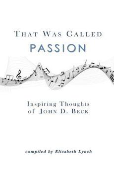 Paperback That Was Called Passion: Inspiring Thoughts of John D. Beck Book