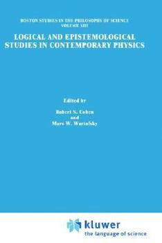 Logical and Epistemological Studies in Contemporary Physics (Boston Studies in the Philosophy of Science) - Book #13 of the Boston Studies in the Philosophy and History of Science
