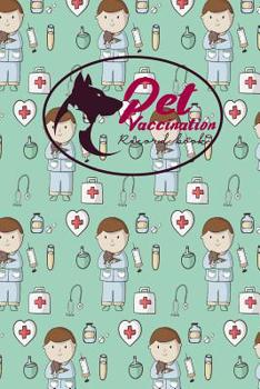 Pet Vaccination Record Book: Pet Log Book, Vaccination Reminder, Vaccination Booklet For Records, Vaccine Record, Cute Veterinary Animals Cover