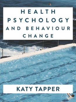 Health Psychology and Behaviour Change : From Science to Practice