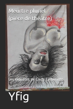 Paperback Meurtre pluriel (pièce de théâtre): Les enquêtes de Cindy Cartwright [French] Book