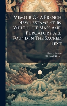Hardcover Memoir Of A French New Testament, In Which The Mass And Purgatory Are Found In The Sacred Text Book