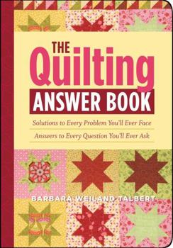 Paperback The Quilting Answer Book: Solutions to Every Problem You'll Ever Face; Answers to Every Question You'll Ever Ask Book