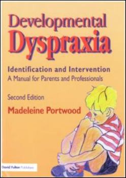 Developmental Dyspraxia: Identification and Intervention: A Manual for Parents and Professionals