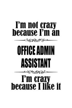 Paperback I'm Not Crazy Because I'm An Office Admin Assistant I'm Crazy Because I like It: New Office Admin Assistant Notebook, Office Administrative Secretary Book