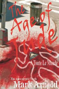 Paperback The Age of Jude - A Toute Le Monde: The Apocalyptic Truth Book