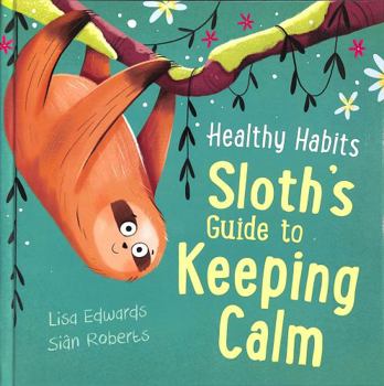 Hardcover Healthy Habits: Sloth's Guide to Keeping Calm Book