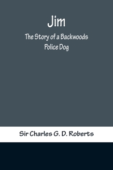 Jim; the Story of a Backwoods Police Dog
