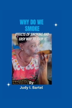 Paperback Why Do We Smoke: Effects of smoking and easy way to stop it Book