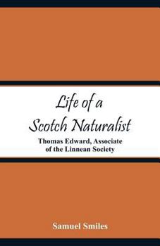 Paperback Life of a Scotch Naturalist: Thomas Edward, Associate of the Linnean Society Book