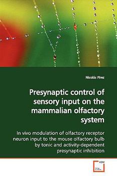 Paperback Presynaptic control of sensory input on the mammalian olfactory system Book