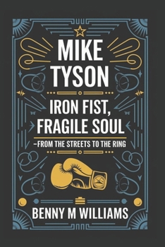 Paperback Mike Tyson: Iron Fist, Fragile Soul-From the Streets to the Ring Book