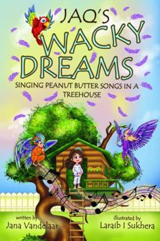 Jaq's Wacky Dreams : Singing Peanut Butter Songs in a Treehouse