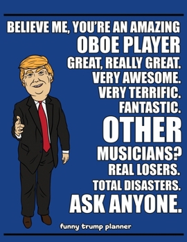 Funny Trump Planner: Funny Oboe Player Planner for Trump Supporters (Conservative Trump Gift)