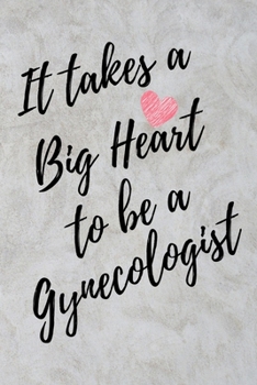 It Takes a Big Heart to be a Gynecologist: Gynecology Journal For Gift - Gray Marble Notebook For Men Women - Ruled Writing Diary - 6x9 100 pages