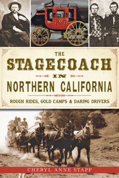 Paperback The Stagecoach in Northern California: Rough Rides, Gold Camps & Daring Drivers Book