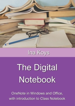 Paperback The Digital Notebook: One Note in Windows and Office, with introduction to Class Notebook Book