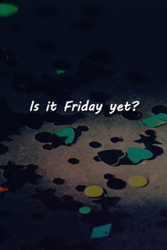 Is it Friday yet? Notebook: Lined Journal, 120 Pages, 6 x 9 inches, Lovely Gift, Soft Cover, Trees Matte Finish (Is it Friday yet? Journal)