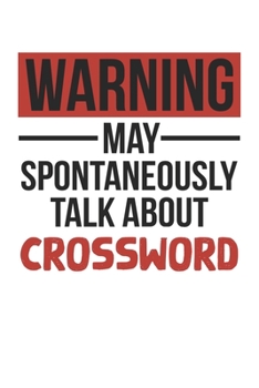 Warning May Spontaneously Talk About CROSSWORD Notebook CROSSWORD Lovers OBSESSION Notebook A beautiful: Lined Notebook / Journal Gift, , 120 Pages, 6 ... Hobby , CROSSWORD Lover, Personalized Journa