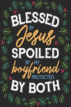 Blessed By Jesus Spoiled By My Boyfriend Protected By Both: Tolles christliches Notizbuch mit karierten Seiten (German Edition)