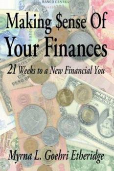 Making $ense Of Your Finances: 21 Weeks to a New Financial You