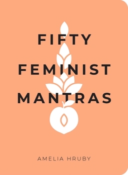 Paperback Fifty Feminist Mantras: A Yearlong Practice for Cultivating Feminist Consciousness Book
